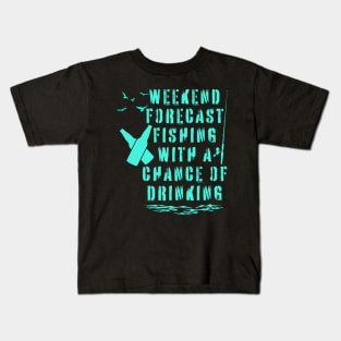 Weekend forecast fishing with a chance of drinking Kids T-Shirt